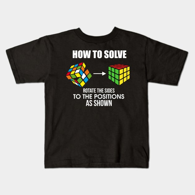 How To Solve Puzzle Cube - Funny Cubing Kids T-Shirt by theperfectpresents